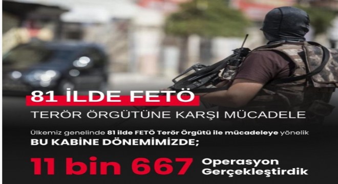 FETÖ'ye yönelik 11 bin 667 operasyon